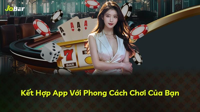 Kết Hợp App Với Phong Cách Chơi Của Bạn