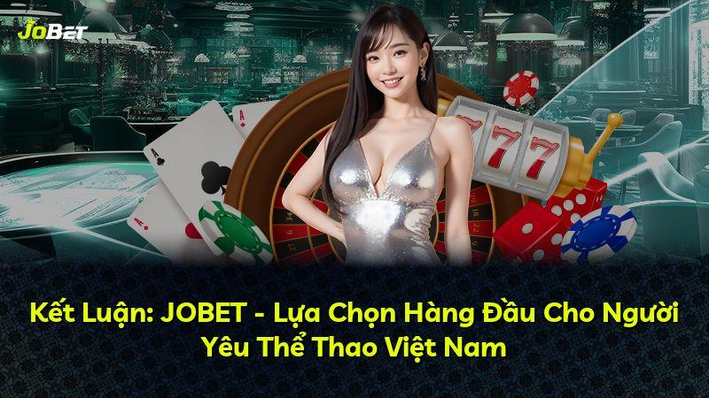 Kết Luận: JOBET - Lựa Chọn Hàng Đầu Cho Người Yêu Thể Thao Việt Nam