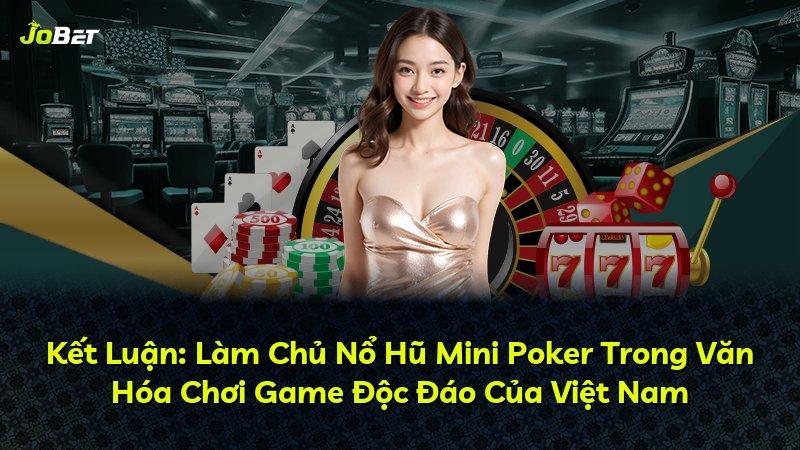 Kết Luận: Làm Chủ Nổ Hũ Mini Poker Trong Văn Hóa Chơi Game Độc Đáo Của Việt Nam
