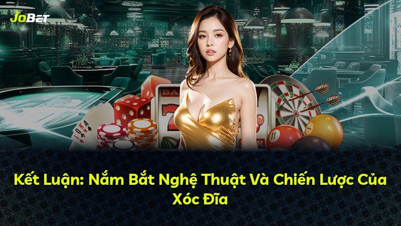 Kết Luận: Nắm Bắt Nghệ Thuật Và Chiến Lược Của Xóc Đĩa