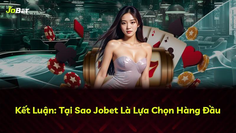 Kết Luận: Tại Sao Jobet Là Lựa Chọn Hàng Đầu