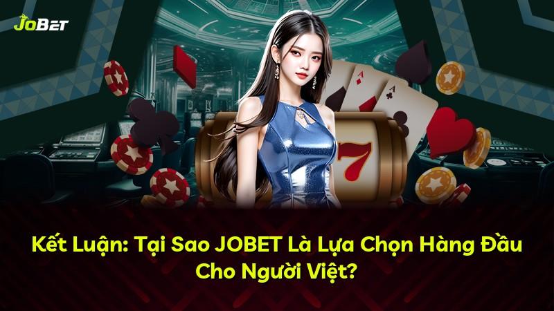 Kết Luận: Tại Sao JOBET Là Lựa Chọn Hàng Đầu Cho Người Việt?