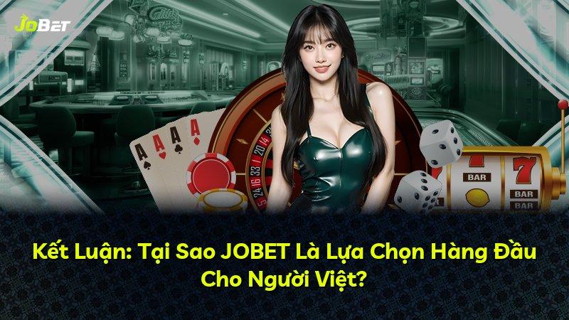 Kết Luận: Tại Sao JOBET Là Lựa Chọn Hàng Đầu Cho Người Việt?