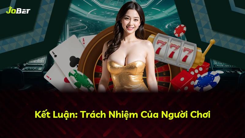 Kết Luận: Trách Nhiệm Của Người Chơi
