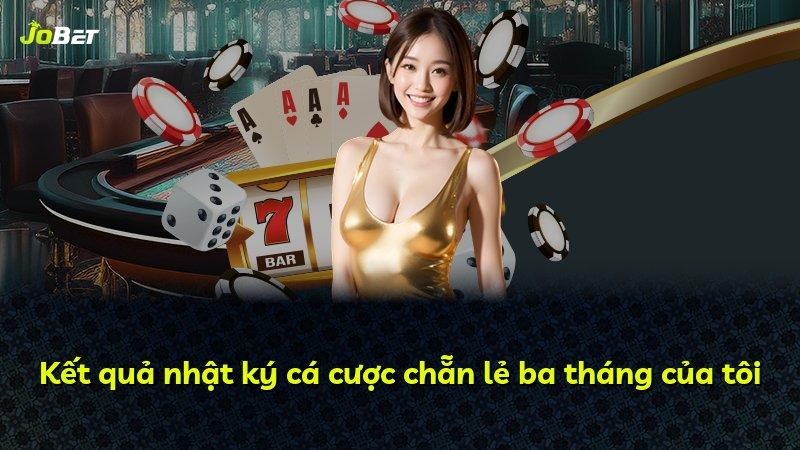 Kết quả nhật ký cá cược chẵn lẻ ba tháng của tôi