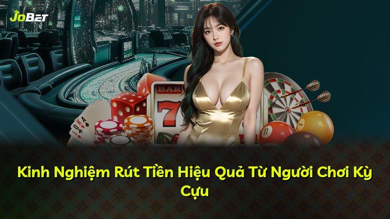 Kinh Nghiệm Rút Tiền Hiệu Quả Từ Người Chơi Kỳ Cựu