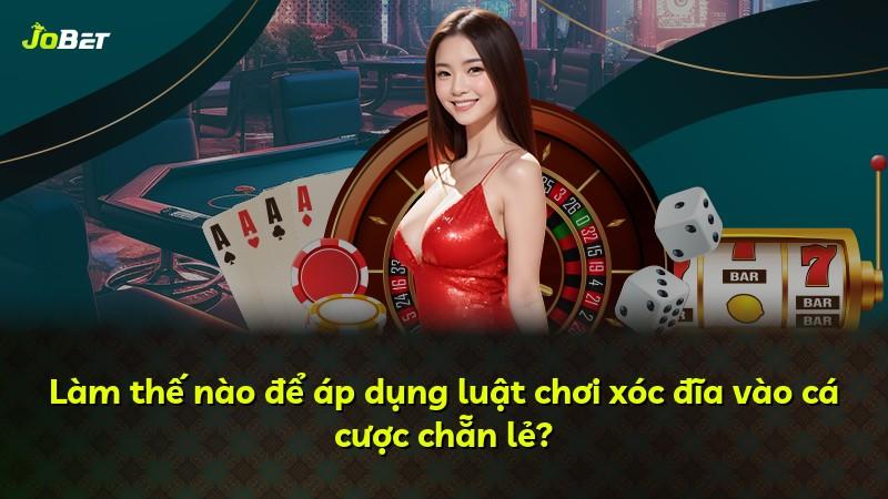 Làm thế nào để áp dụng luật chơi xóc đĩa vào cá cược chẵn lẻ?