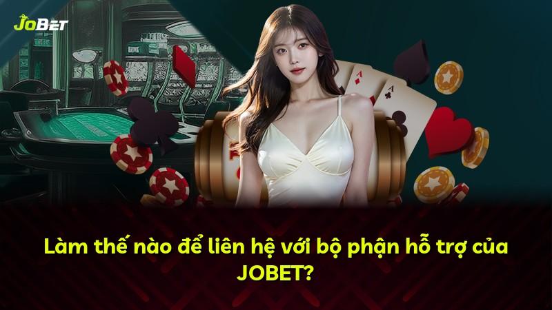 Làm thế nào để liên hệ với bộ phận hỗ trợ của JOBET?