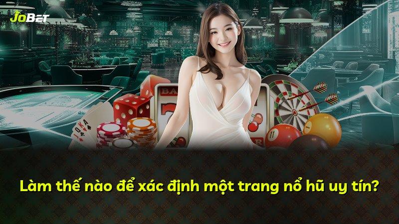 Làm thế nào để xác định một trang nổ hũ uy tín?
