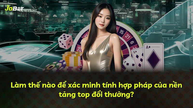 Làm thế nào để xác minh tính hợp pháp của nền tảng top đổi thưởng?