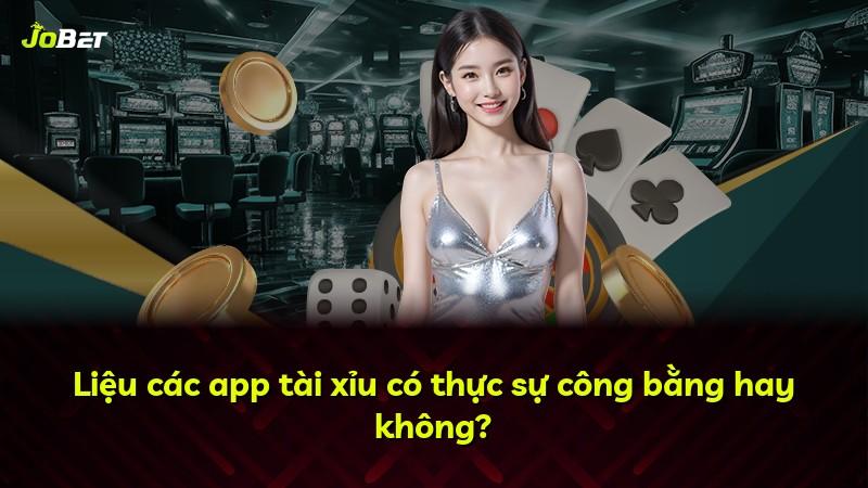 Liệu các app tài xỉu có thực sự công bằng hay không?