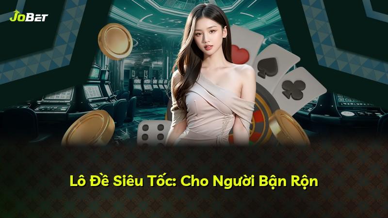 Lô Đề Siêu Tốc: Cho Người Bận Rộn