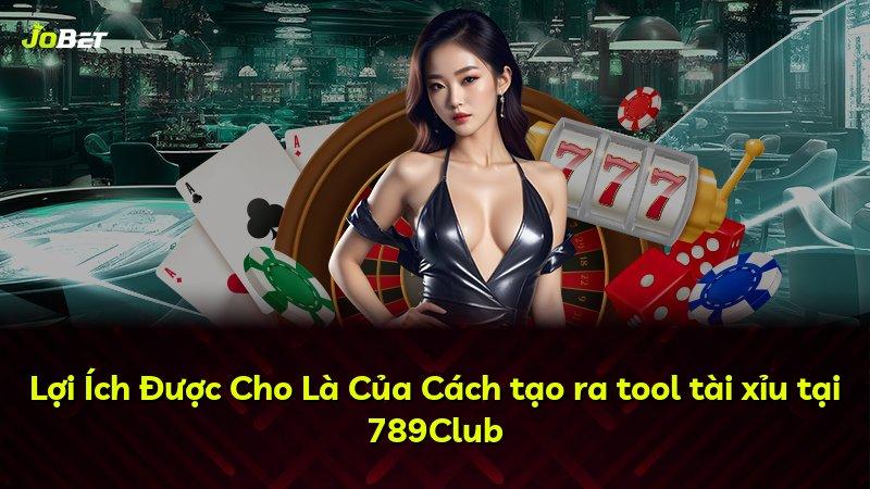 Lợi Ích Được Cho Là Của Cách tạo ra tool tài xỉu tại 789Club