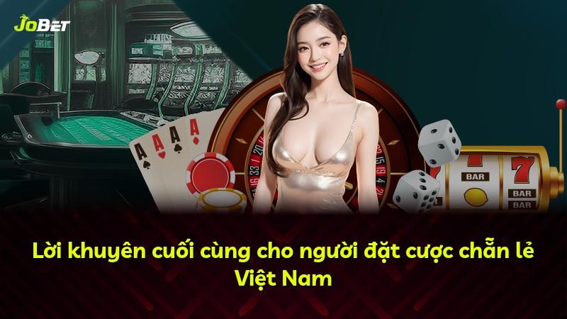 Lời khuyên cuối cùng cho người đặt cược chẵn lẻ Việt Nam