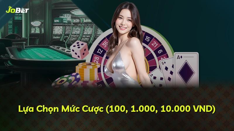 Lựa Chọn Mức Cược (100, 1.000, 10.000 VND)