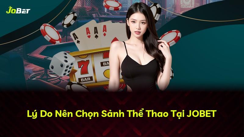 Lý Do Nên Chọn Sảnh Thể Thao Tại JOBET
