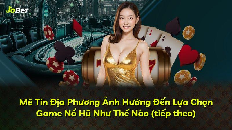 Mê Tín Địa Phương Ảnh Hưởng Đến Lựa Chọn Game Nổ Hũ Như Thế Nào (tiếp theo)