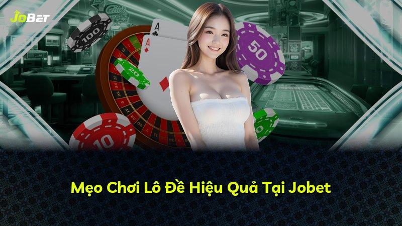 Mẹo Chơi Lô Đề Hiệu Quả Tại Jobet