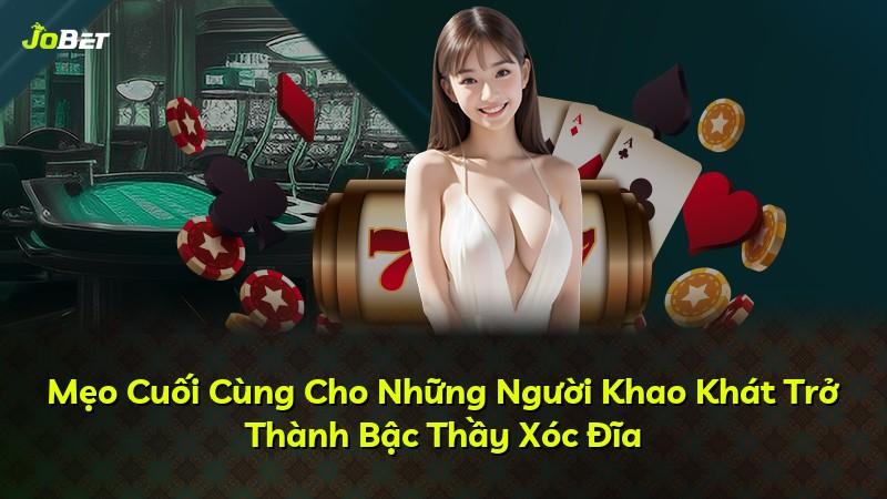 Mẹo Cuối Cùng Cho Những Người Khao Khát Trở Thành Bậc Thầy Xóc Đĩa