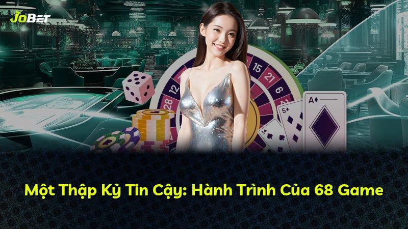 Một Thập Kỷ Tin Cậy: Hành Trình Của 68 Game