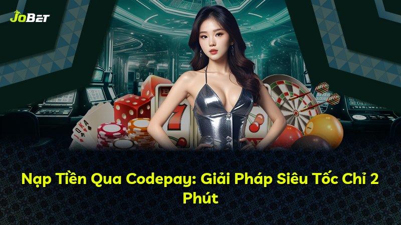 Nạp Tiền Qua Codepay: Giải Pháp Siêu Tốc Chỉ 2 Phút