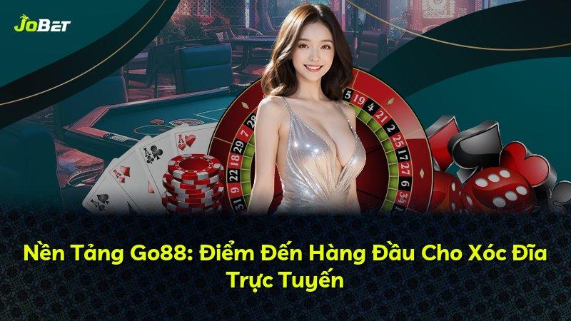 Nền Tảng Go88: Điểm Đến Hàng Đầu Cho Xóc Đĩa Trực Tuyến