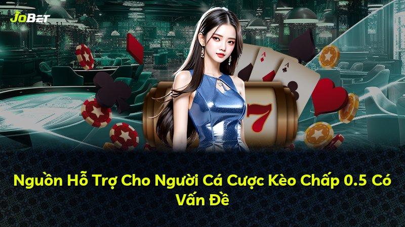 Nguồn Hỗ Trợ Cho Người Cá Cược Kèo Chấp 0.5 Có Vấn Đề