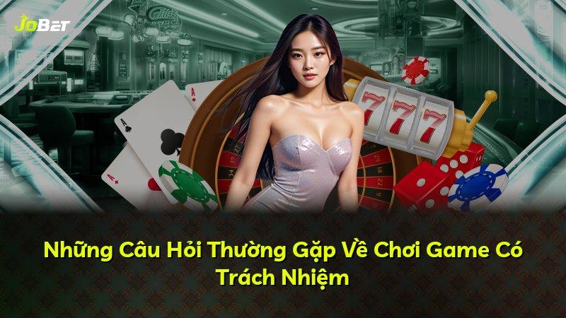 Những Câu Hỏi Thường Gặp Về Chơi Game Có Trách Nhiệm