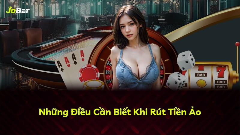 Những Điều Cần Biết Khi Rút Tiền Ảo