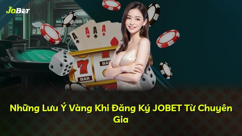 Những Lưu Ý Vàng Khi Đăng Ký JOBET Từ Chuyên Gia