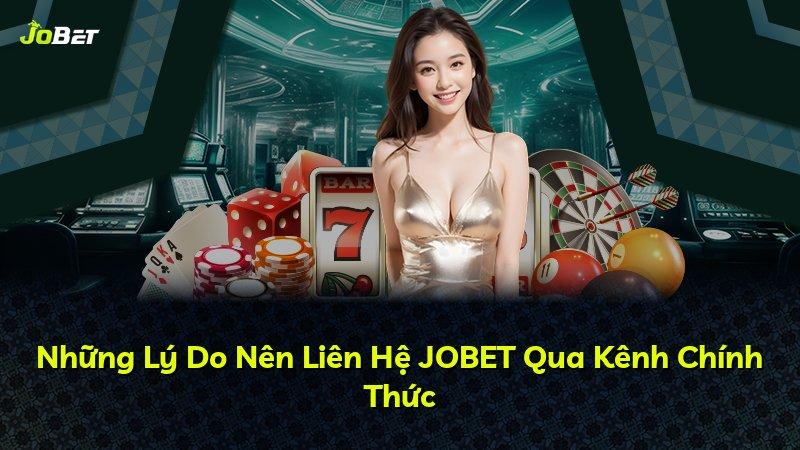 Những Lý Do Nên Liên Hệ JOBET Qua Kênh Chính Thức