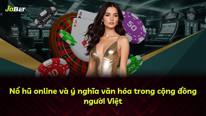 Nổ hũ online và ý nghĩa văn hóa trong cộng đồng người Việt