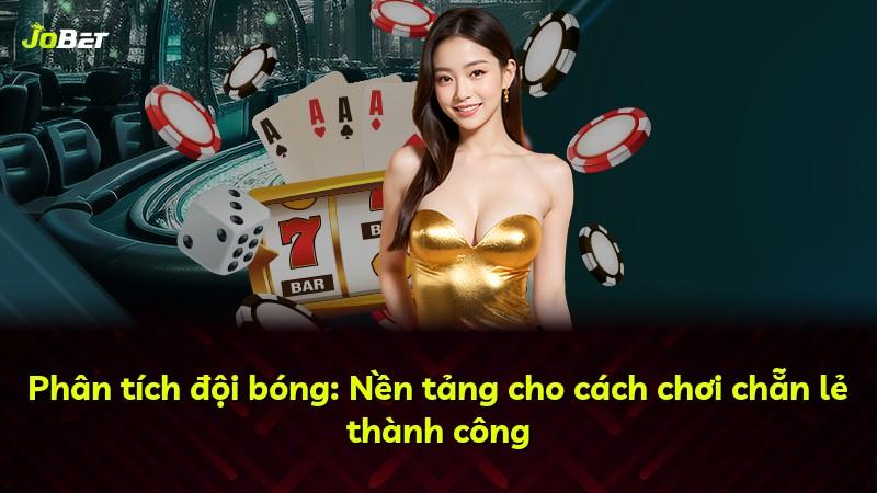 Phân tích đội bóng: Nền tảng cho cách chơi chẵn lẻ thành công