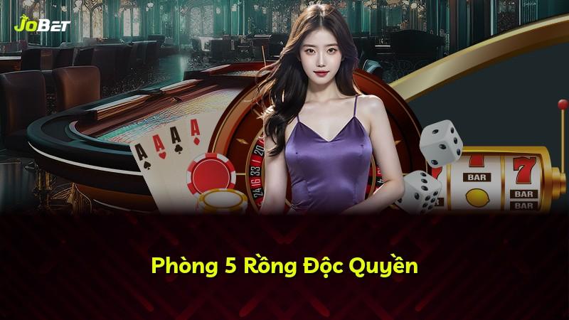 Phòng 5 Rồng Độc Quyền