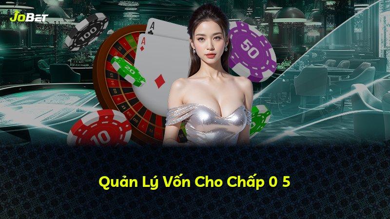 Quản Lý Vốn Cho Chấp 0 5