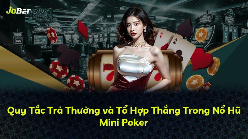 Quy Tắc Trả Thưởng và Tổ Hợp Thắng Trong Nổ Hũ Mini Poker