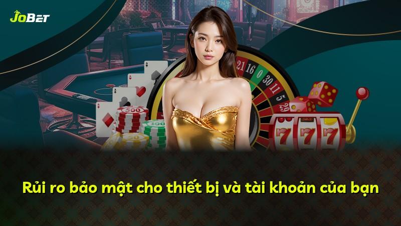 Rủi ro bảo mật cho thiết bị và tài khoản của bạn