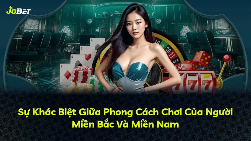 Sự Khác Biệt Giữa Phong Cách Chơi Của Người Miền Bắc Và Miền Nam