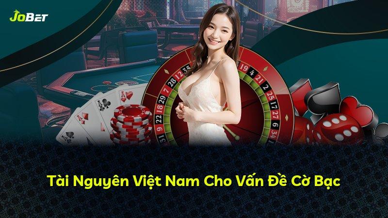 Tài Nguyên Việt Nam Cho Vấn Đề Cờ Bạc