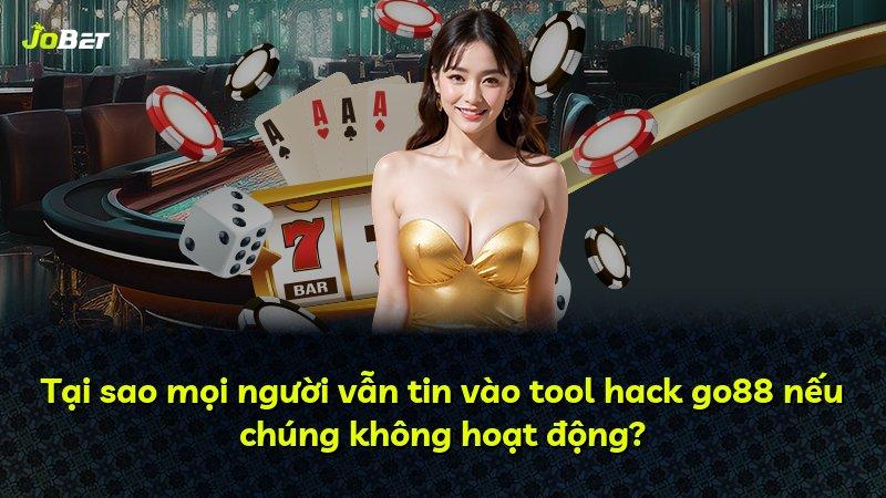 Tại sao mọi người vẫn tin vào tool hack go88 nếu chúng không hoạt động?