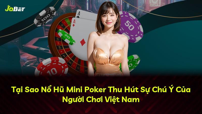 Tại Sao Nổ Hũ Mini Poker Thu Hút Sự Chú Ý Của Người Chơi Việt Nam