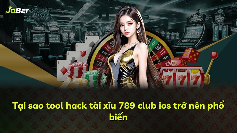 Tại sao tool hack tài xỉu 789 club ios trở nên phổ biến