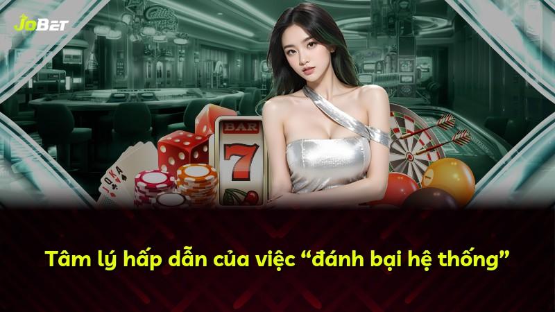 Tâm lý hấp dẫn của việc “đánh bại hệ thống”