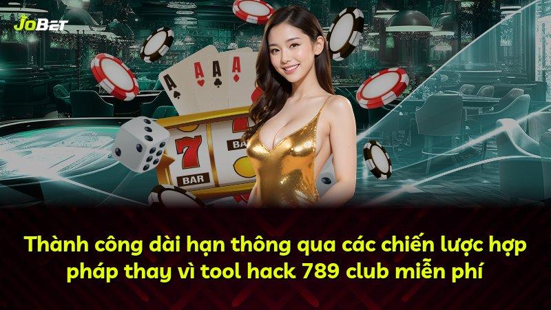 Thành công dài hạn thông qua các chiến lược hợp pháp thay vì tool hack 789 club miễn phí