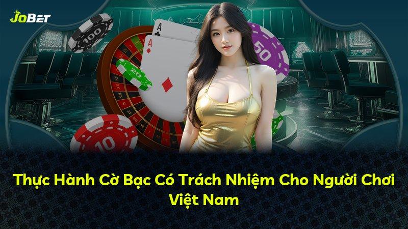 Thực Hành Cờ Bạc Có Trách Nhiệm Cho Người Chơi Việt Nam