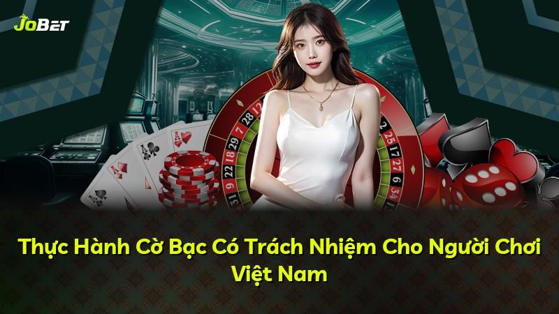 Thực Hành Cờ Bạc Có Trách Nhiệm Cho Người Chơi Việt Nam
