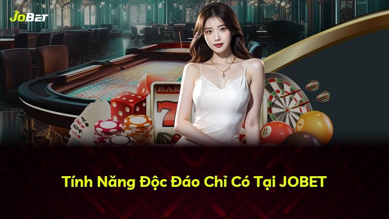 Tính Năng Độc Đáo Chỉ Có Tại JOBET