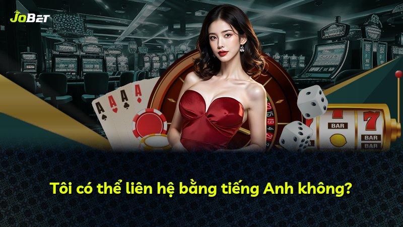 Tôi có thể liên hệ bằng tiếng Anh không?