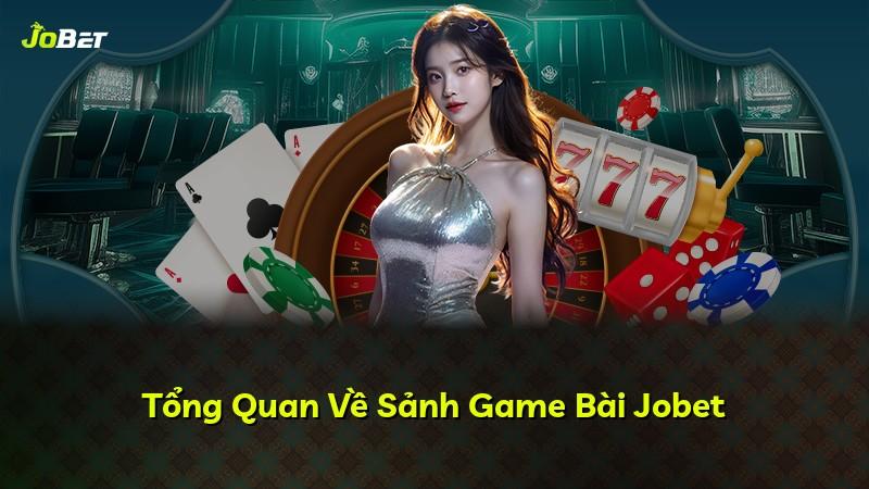Tổng Quan Về Sảnh Game Bài Jobet