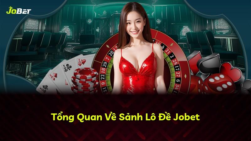 Tổng Quan Về Sảnh Lô Đề Jobet